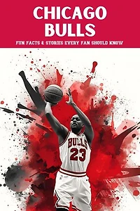 Chicago Bulls: 100 Fun Facts & Stories Every Fan Should Know: Trivia Ape NBA Team Series, #100