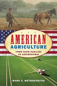 American Agriculture: From Farm Families to Agribusiness
