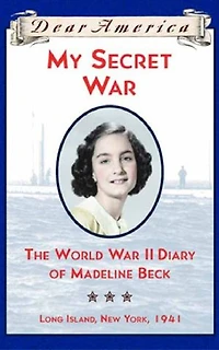 My Secret War: The World War II Diary of Madeline Beck, Long Island, New York 1941 (Dear America Series)