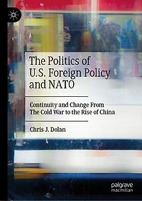 the Politics of U.S. Foreign Policy and NATO: Continuity Change From Cold War to Rise China