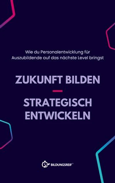 Zukunft bilden - Strategisch entwickeln: Wie du Personalentwicklung für Auszubildende auf das nächste Level bringst