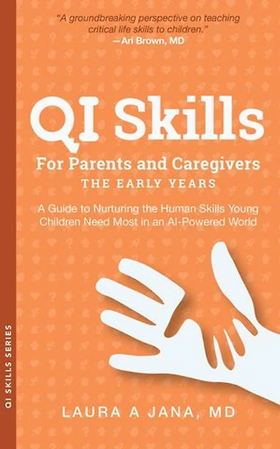 QI Skills for Parents and Caregivers-the Early Years: A Guide to Nurturing the Human Skills Young Children Need Most in an AI-Powered World