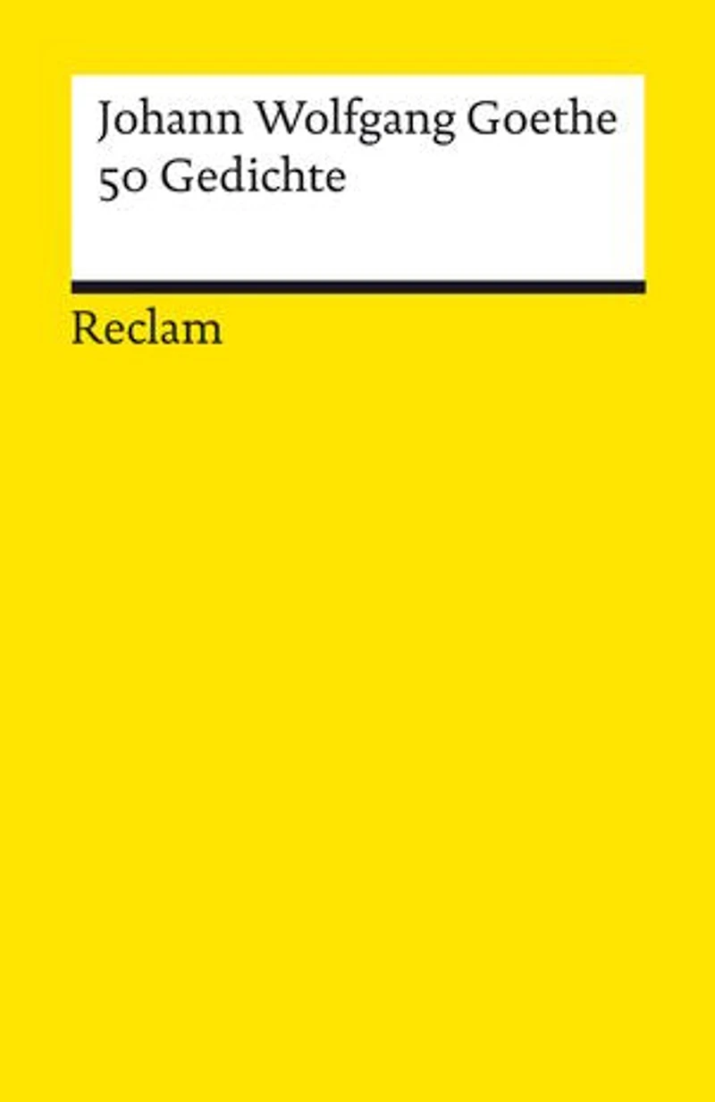 50 Gedichte: Goethe, Johann Wolfgang – Deutsch-Lektüre, Deutsche Klassiker der Literatur