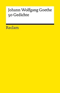 50 Gedichte: Goethe, Johann Wolfgang – Deutsch-Lektüre, Deutsche Klassiker der Literatur