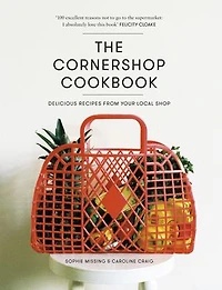The Cornershop Cookbook: Delicious Recipes From Your Local Shop