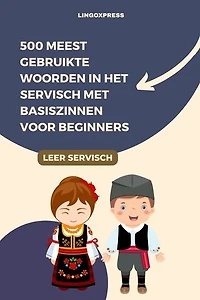 500 Meest Gebruikte Woorden in het Servisch Met Basiszinnen voor Beginners