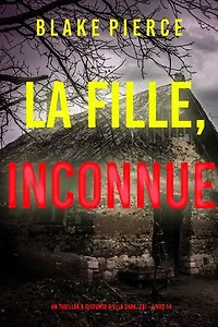 La Fille, Inconnue (Un Thriller à Suspense d’Ella Dark, FBI Livre 14)