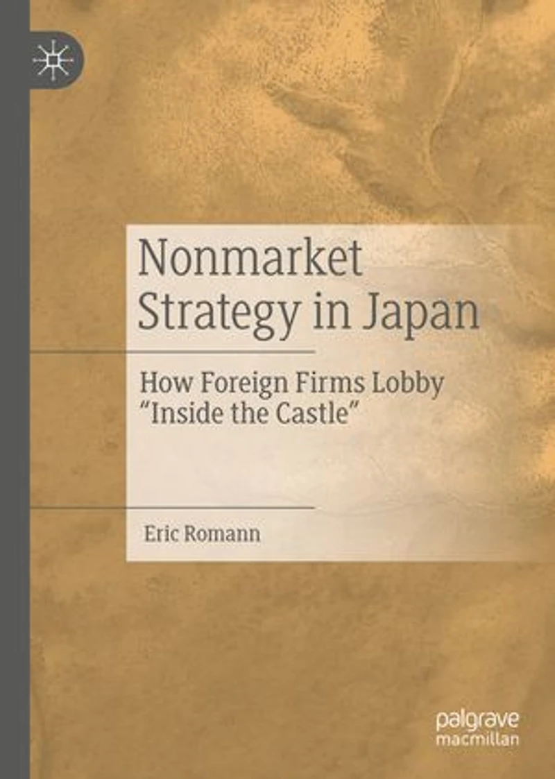 Nonmarket Strategy Japan: How Foreign Firms Lobby "Inside the Castle"