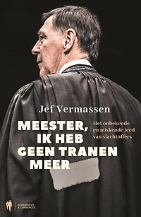 Meester, ik heb geen tranen meer: Het onbekende en miskende leed van slachtoffers