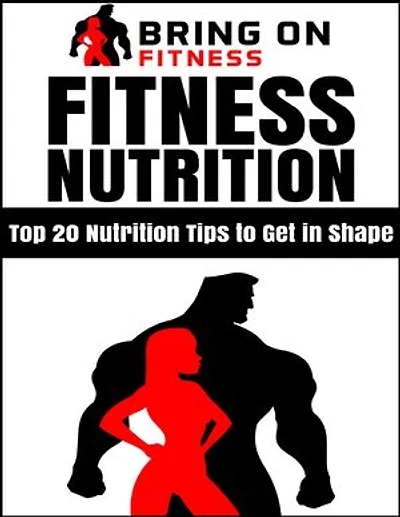 Fitness Nutrition: Top 20 Nutrition Tips to Get In Shape