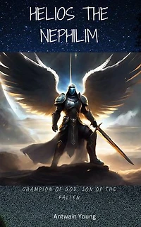 Helios the Nephilim: Champion of God, Son of the Fallen: Children of The Watcher, #1