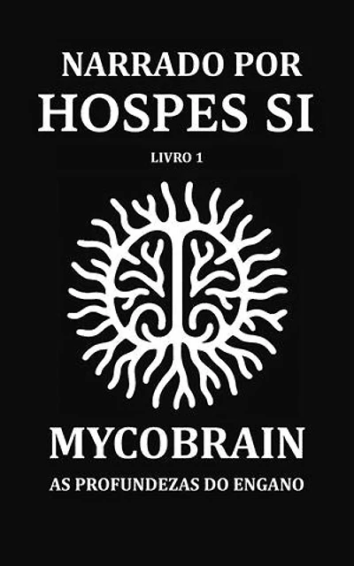 NARRADO POR HOSPES SI - Livro 1: MycoBrain — As Profundezas do Engano: Hospes Si, #1