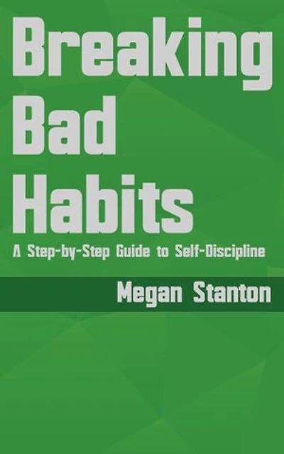 Breaking Bad Habits - A Step-by-Step Guide to Self-Discipline