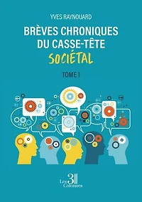 Brèves chroniques du casse-tête sociétal: Tome 1