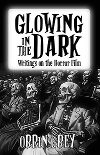 Glowing the Dark: Writings on Horror Film