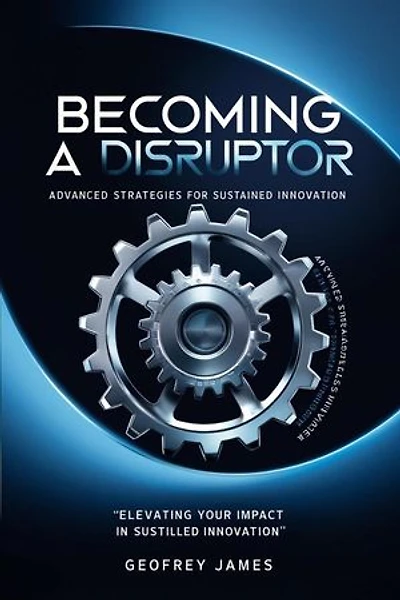 Becoming A Disruptor- Advanced Strategies For Sustained Innovation: 2, #2