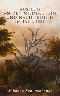 Ausflug an den Niederrhein und nach Belgien im Jahr 1828: Bereicherte Ausgabe.