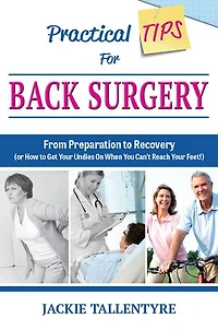 Practical Tips for Back Surgery: From Preparation to Recovery (or How Get Your Undies On When You Can't Reach Feet!)