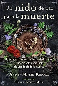 Un nido de paz para la muerte: Prácticas compasivas del cuidado físico, emocional y espiritual de una doula de la muerte