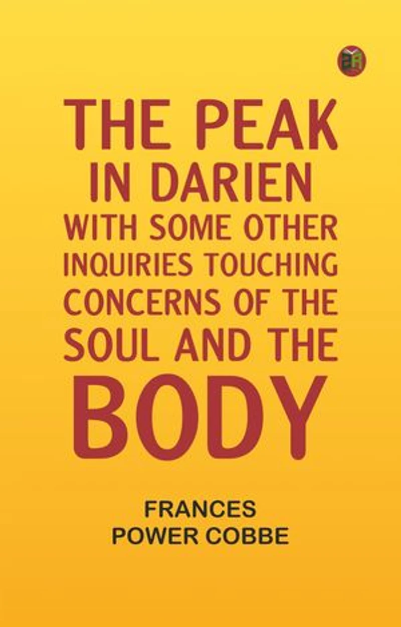 The Peak in Darien, With Some Other Inquiries Touching Concerns of the Soul and the Body