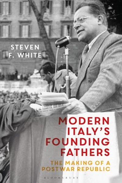Modern Italy's Founding Fathers: The Making Of A Postwar Republic