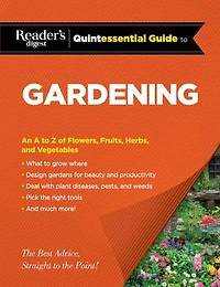 Reader's Digest Quintessential Guide to Gardening: An A Z of Lawns, Flowers, Shrubs, Fruits, and Vegetables