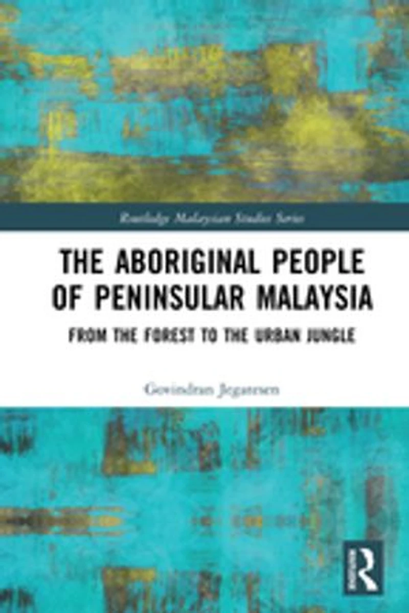the Aboriginal People of Peninsular Malaysia: From Forest to Urban Jungle