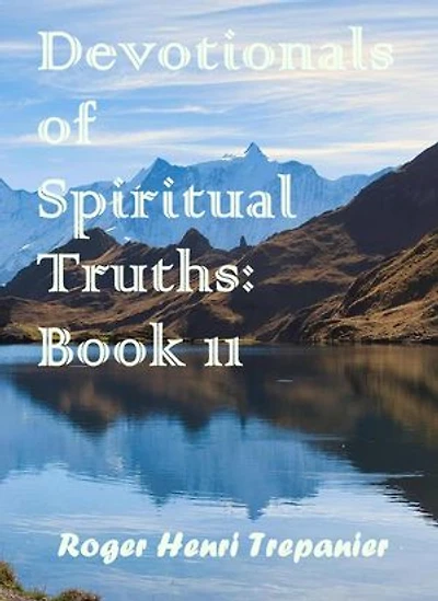Devotionals of Spiritual Truths: Book 11: The Devotional Commentary Library, #11