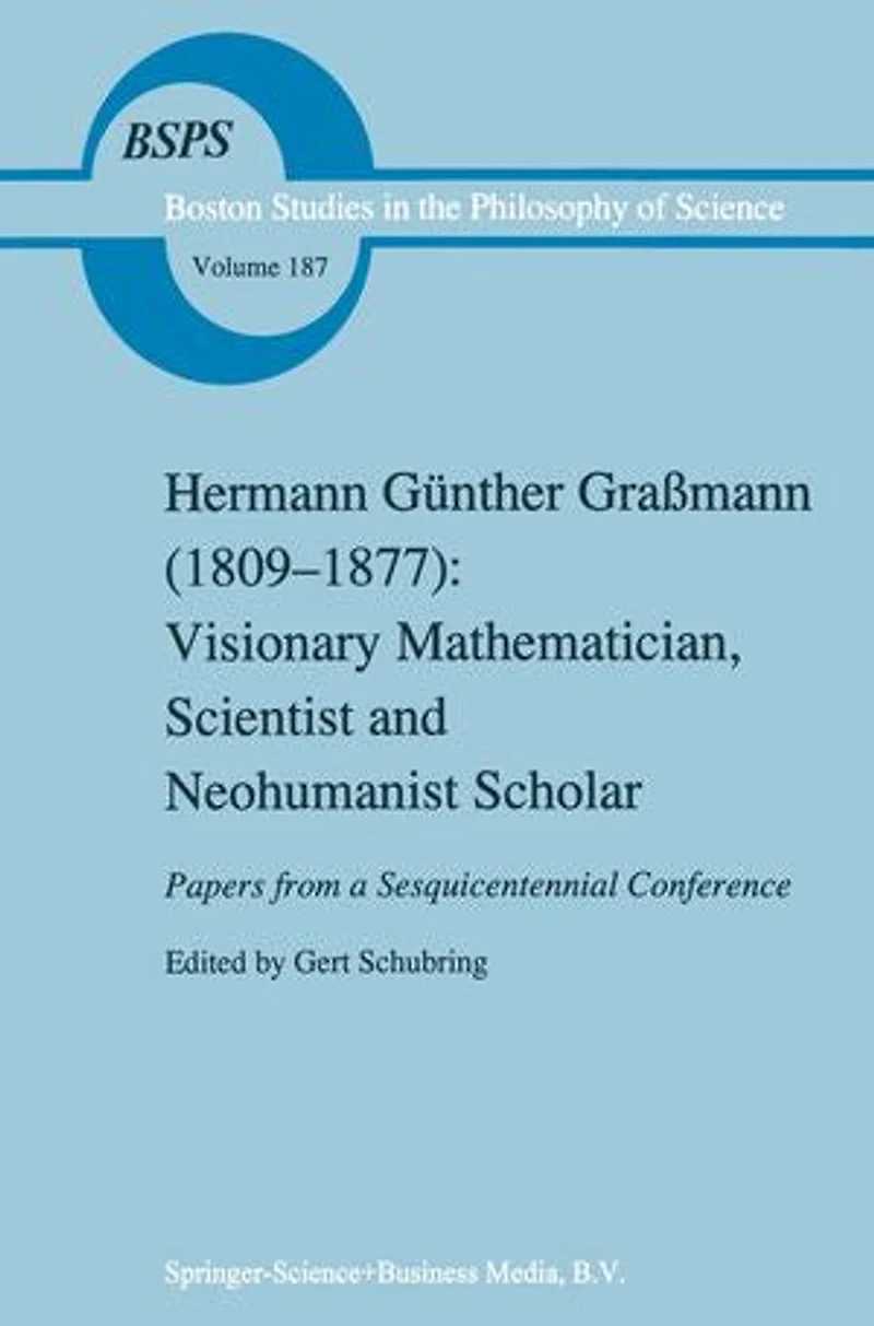 Hermann Gunther Gra mann (1809-1877): Visionary Mathematician, Scientist and Neohumanist Scholar