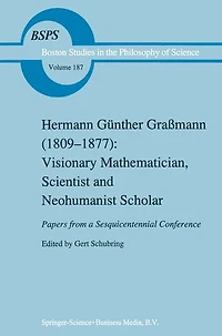 Hermann Gunther Gra mann (1809-1877): Visionary Mathematician, Scientist and Neohumanist Scholar