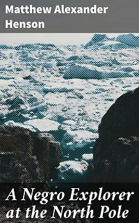 A Negro Explorer at the North Pole: An Arctic Adventure of Courage and Resilience
