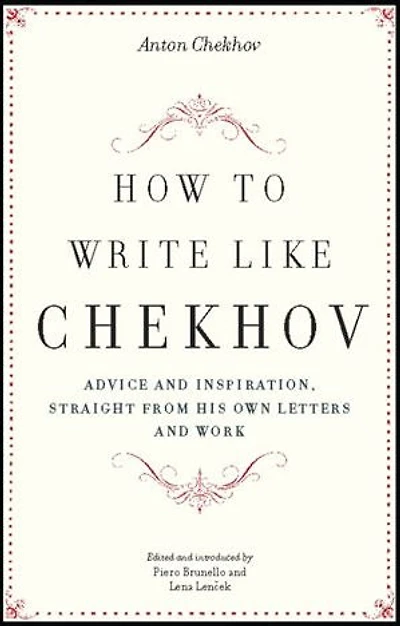 How to Write Like Chekhov: Advice and Inspiration, Straight from His Own Letters Work