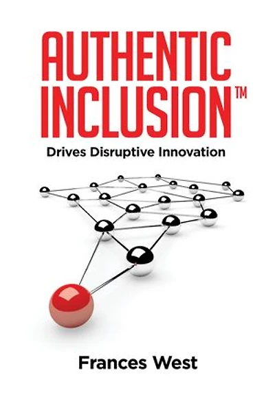 Authentic Inclusion™: Drives Disruptive Innovation
