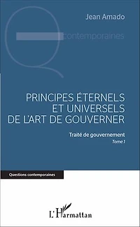 Principes éternels et universels de l'art de gouverner: Traité de gouvernement, Tome 1
