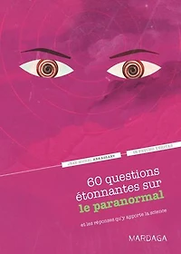 60 questions étonnantes sur le paranormal et les réponses qu'y apporte la science: Un question-réponse sérieusement drôle pour déjouer les clichés !
