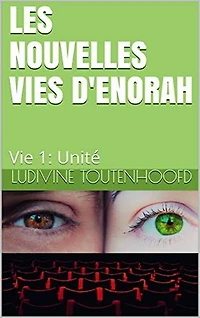 Les Nouvelles Vies d'Enorah: Vie 1: Unité