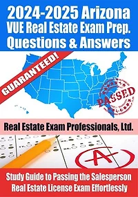 2024-2025 Arizona VUE Real Estate Exam Prep Questions & Answers: Study Guide to Passing the Salesperson Real Estate License Exam Effortlessly