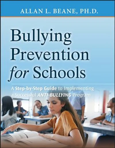 Bullying Prevention for Schools: a Step-by-Step Guide to Implementing Successful Anti-Bullying Program