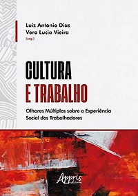 Cultura e Trabalho: Olhares Múltiplos Sobre a Experiência Social dos Trabalhadores