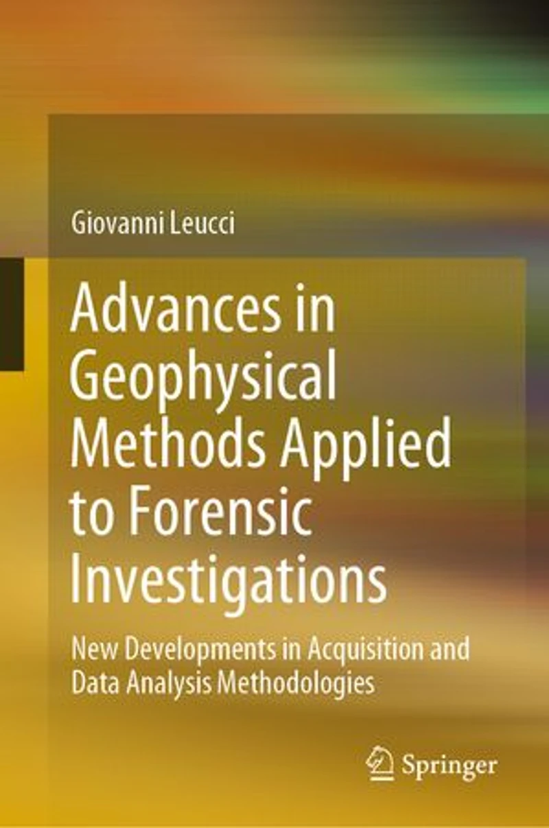 Advances Geophysical Methods Applied to Forensic Investigations: New Developments Acquisition and Data Analysis Methodologies
