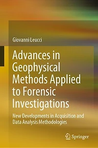 Advances Geophysical Methods Applied to Forensic Investigations: New Developments Acquisition and Data Analysis Methodologies