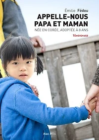 Appelle-nous papa et maman: née en Corée, adoptée à 8 ans