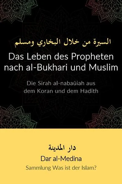 Das Leben des Propheten nach al-Bukhari und Muslim: Die Sirah al-nabaūiah aus dem Koran und dem Hadīth
