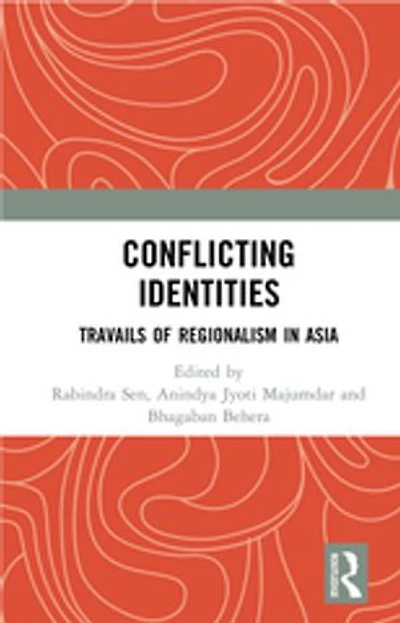 Conflicting Identities: Travails of Regionalism Asia
