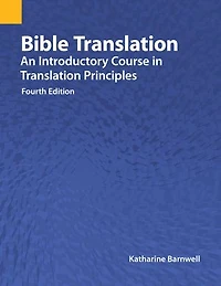Bible Translation: An Introductory Course Translation Principles, Fourth Edition