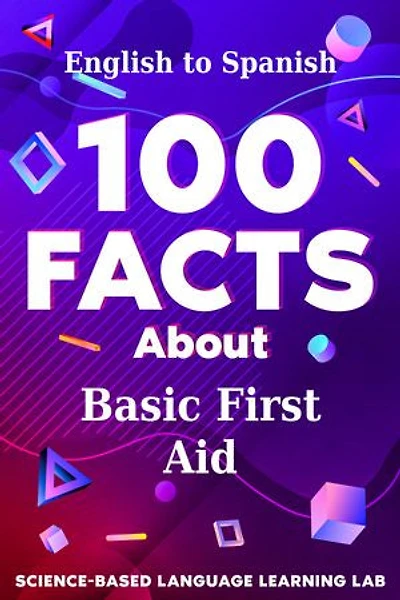 100 Facts About Basic First Aid: English to Spanish