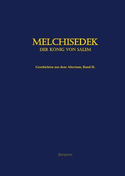 Melchisedek, der König von Salem: Geschichten aus dem Altertum, Band II