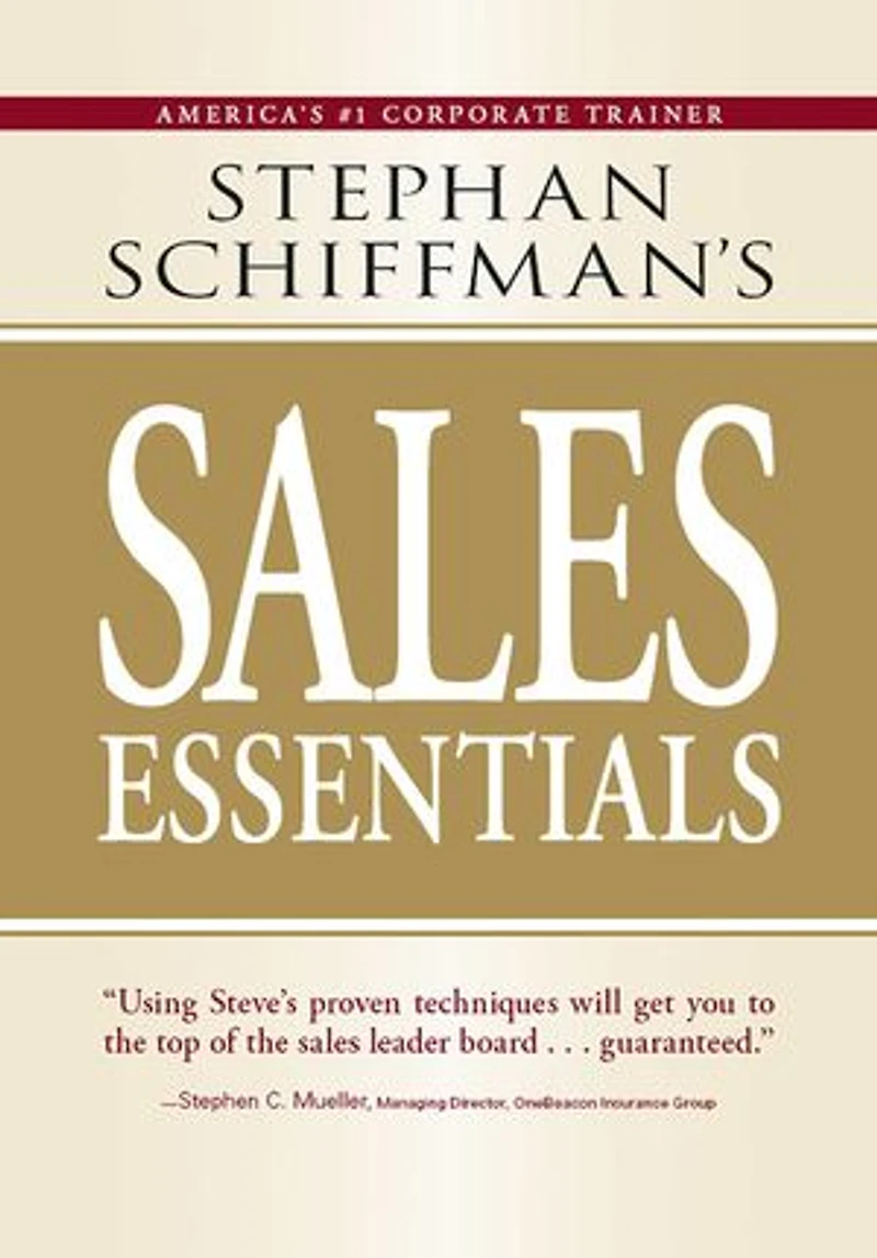 Stephan Schiffman's Sales Essentials: All You Need to Know to Be a Successful Salesperson-From Cold Calling and Prospecting with E-Mail to Increasing the Buy and Closing