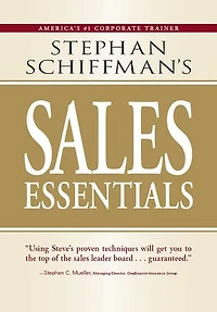 Stephan Schiffman's Sales Essentials: All You Need to Know to Be a Successful Salesperson-From Cold Calling and Prospecting with E-Mail to Increasing the Buy and Closing