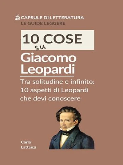 10 cose su Leopardi: Tra solitudine e infinito: 10 aspetti di Leopardi che devi conoscere